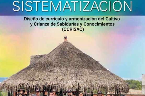 Sistematización: Diseño de currículo y armonización del Cultivo y Crianza de Sabidurías y Conocimientos (CCRISAC).