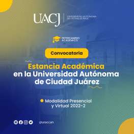 Convocatoria de Estancia Académica en la Universidad Autónoma de Ciudad Juárez Modalidad Presencial y Virtual 2022-2